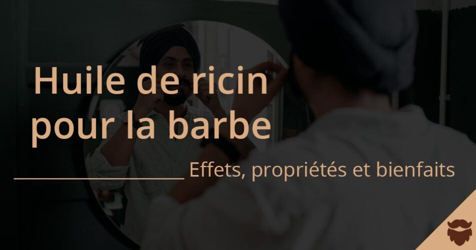 Barbe huile de ricin bienfaits et effets