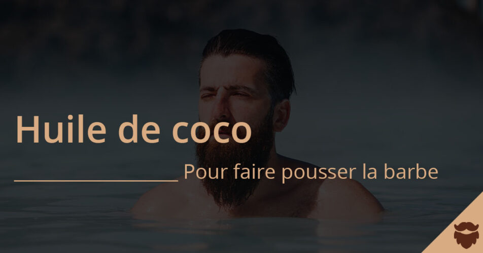 Huile de coco pour faire pousser la barbe