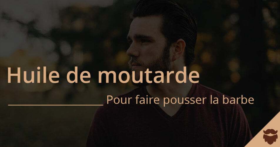 Huile de moutarde pour faire pousser la barbe