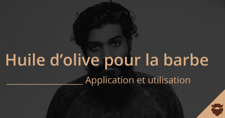 Huile d'olive barbe application et utilisation