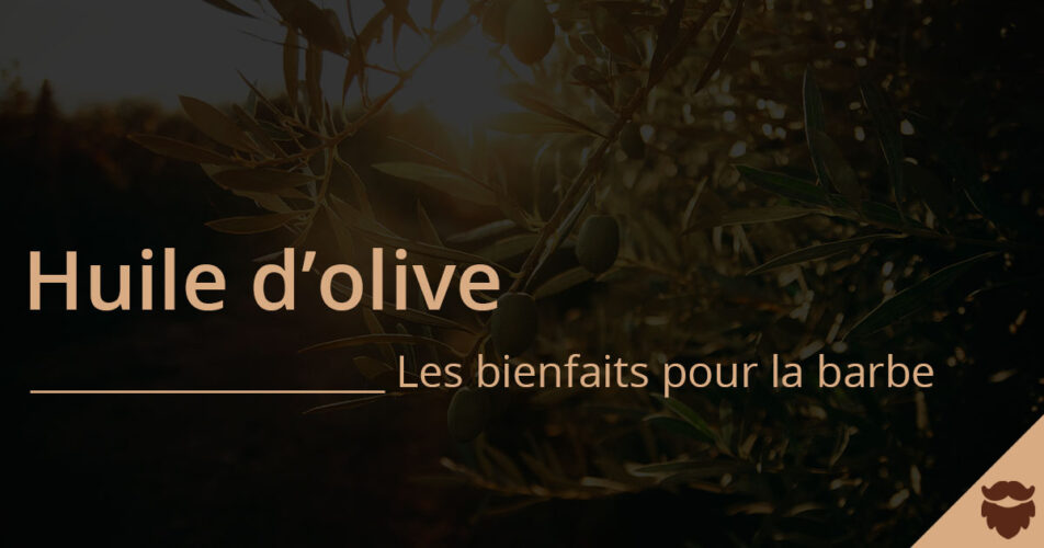 Huile olive bienfaits sur la barbe