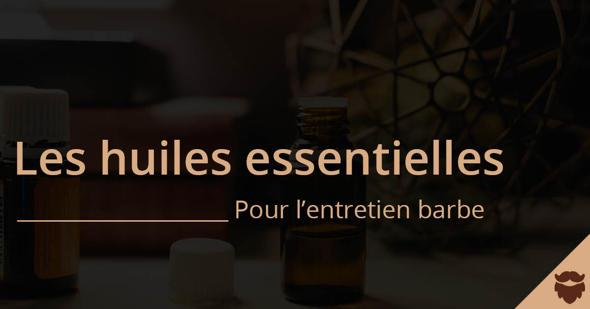 Huiles essentielles pour l'entretien et la pousse de la barbe