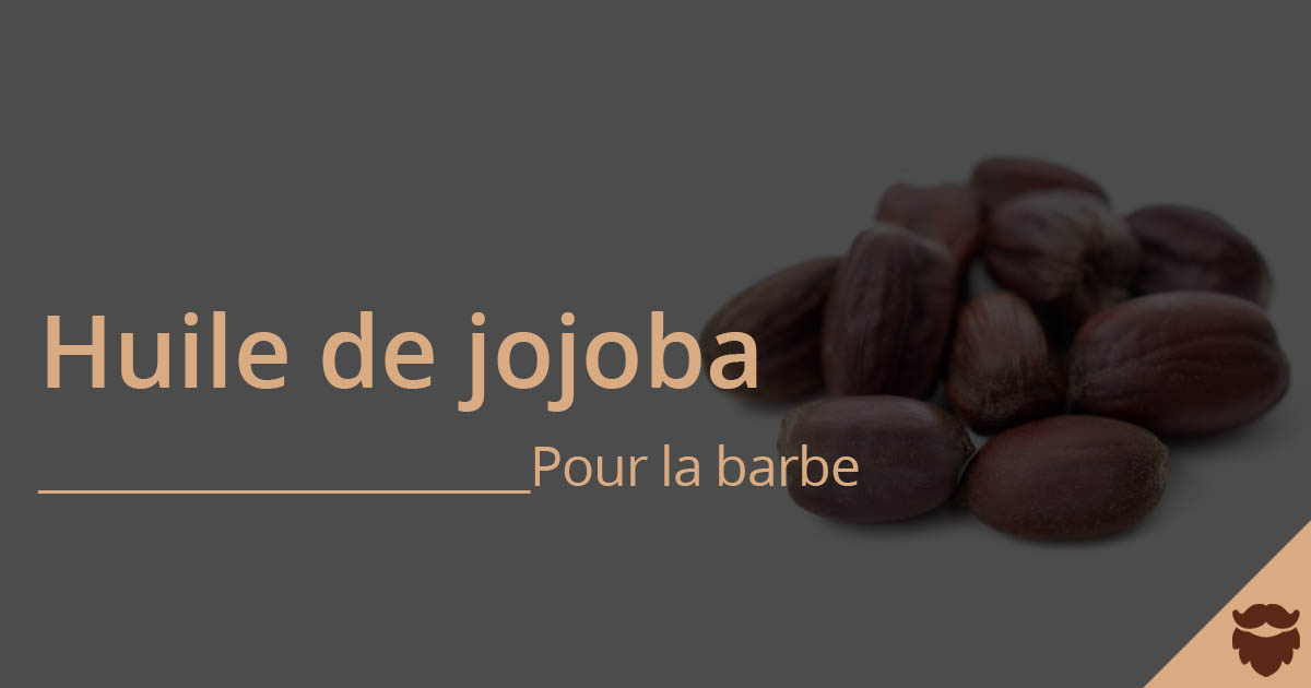 huile jojoba barbe et utilisation et pousse des poils