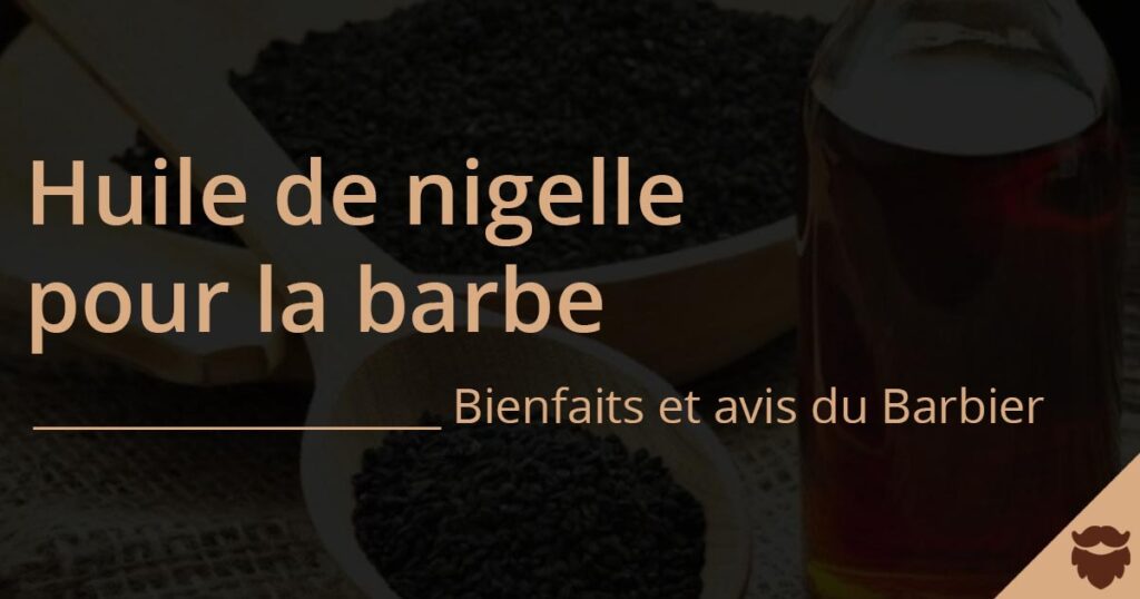 Huile nigelle barbe avis et bienfaits