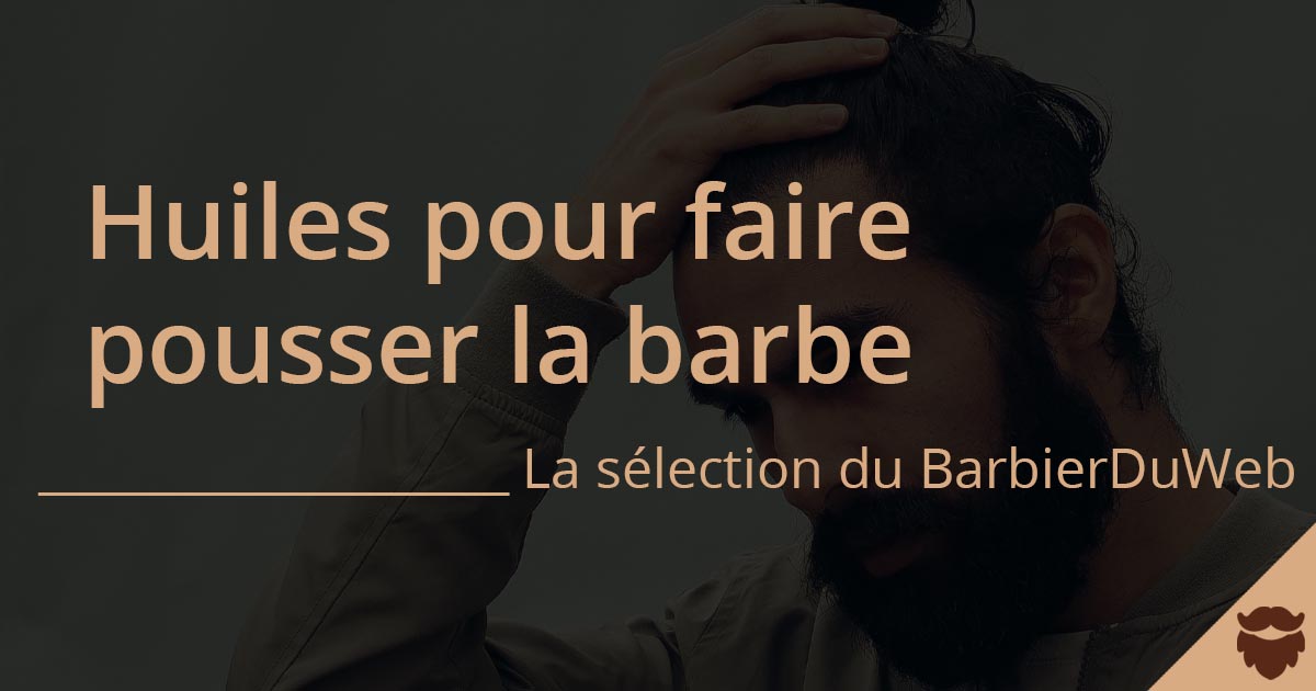 Huile pour faire pousser barbe